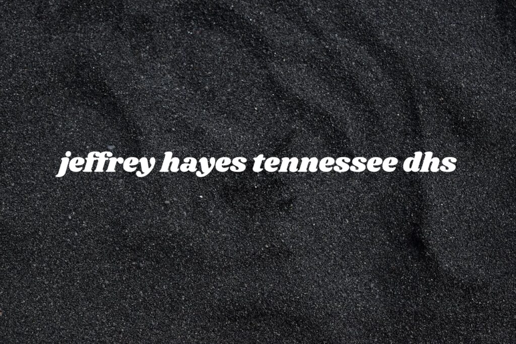 jeffrey hayes tennessee dhs